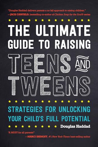 The Ultimate Guide to Raising Teens and Tweens: Strategies for Unlocking Your Child’s Full Potential